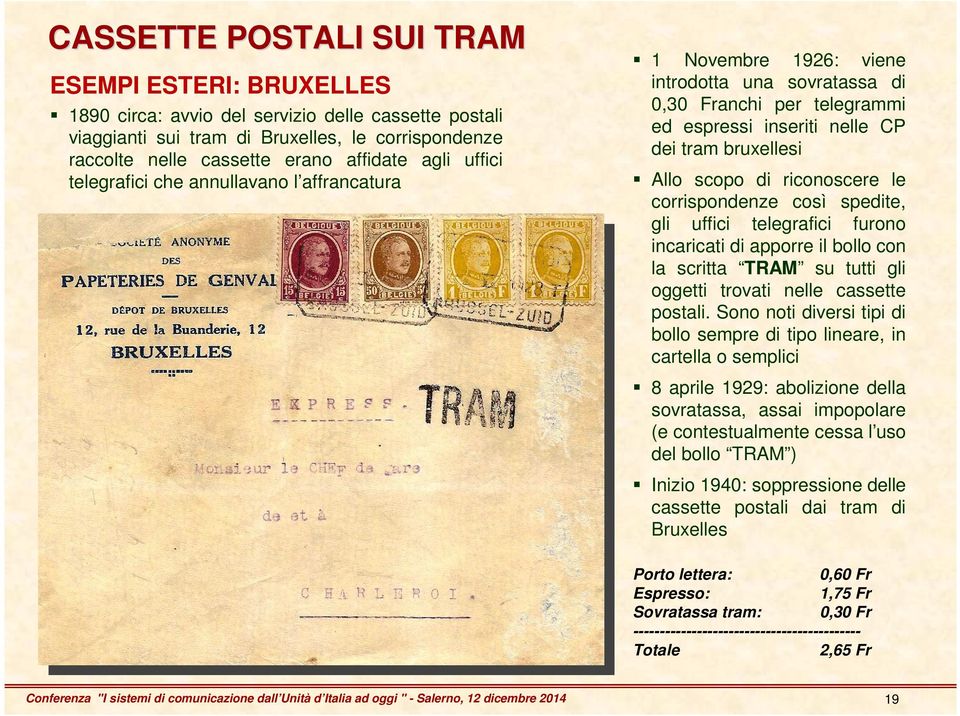 riconoscere le corrispondenze così spedite, gli uffici telegrafici furono incaricati di apporre il bollo con la scritta TRAM su tutti gli oggetti trovati nelle cassette postali.