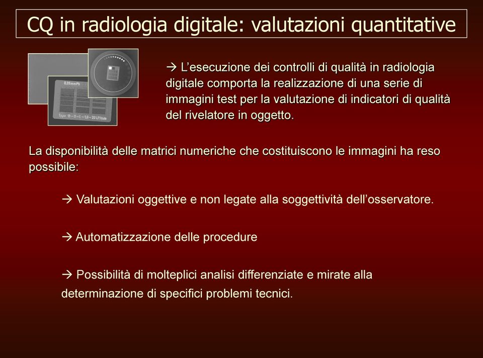 La disponibilità delle matrici numeriche che costituiscono le immagini ha reso possibile: Valutazioni oggettive e non legate alla