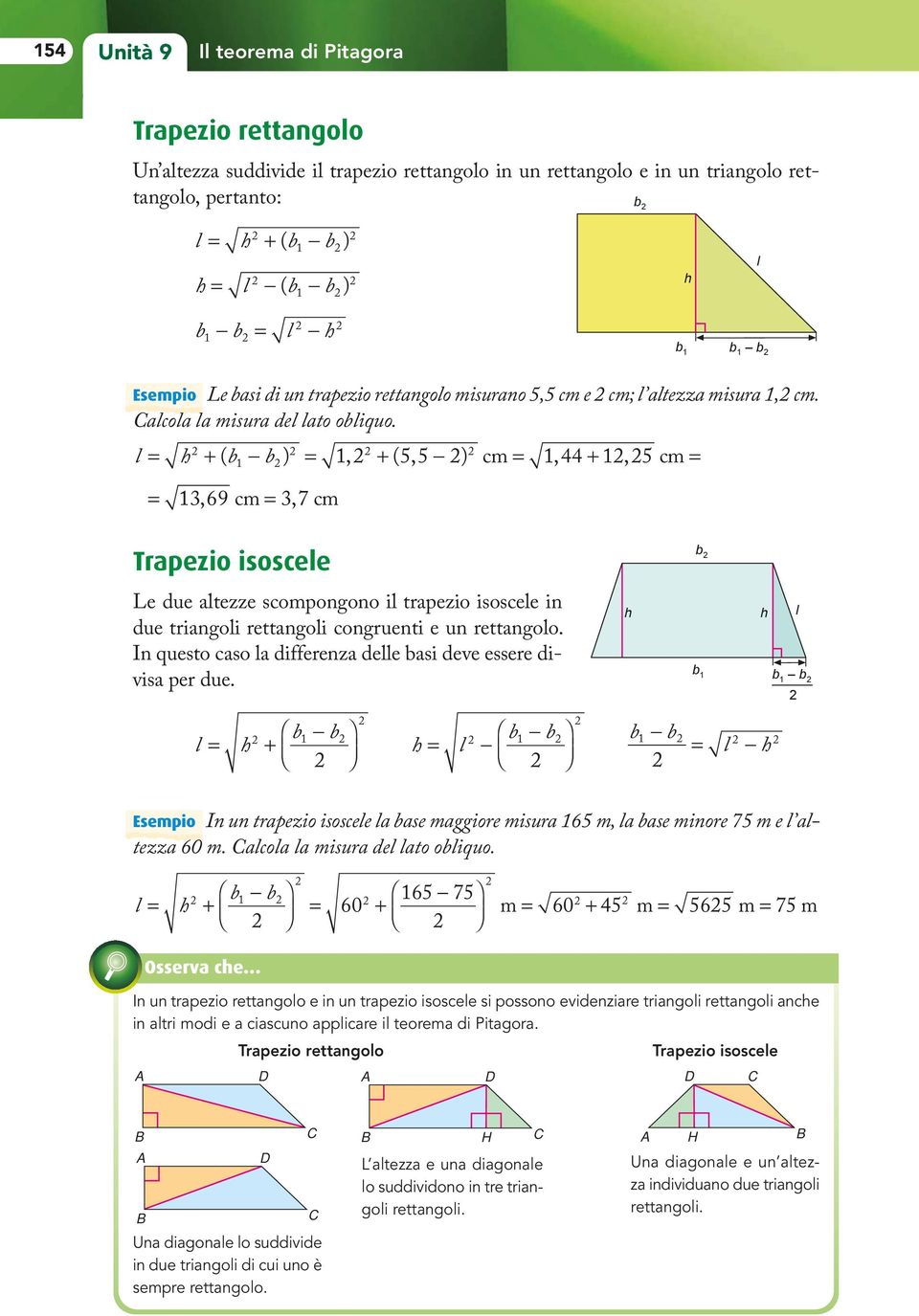 l = h + ( b b ) =, + ( 5, 5 ) cm =, +, 5 cm = =, 69 cm =, 7 cm Trapezio isoscele b Le due altezze scompongono il trapezio isoscele in due triangoli rettangoli congruenti e un rettangolo.