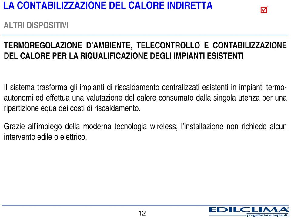 in impianti termoautonomi ed effettua una valutazione del calore consumato dalla singola utenza per una ripartizione equa dei costi