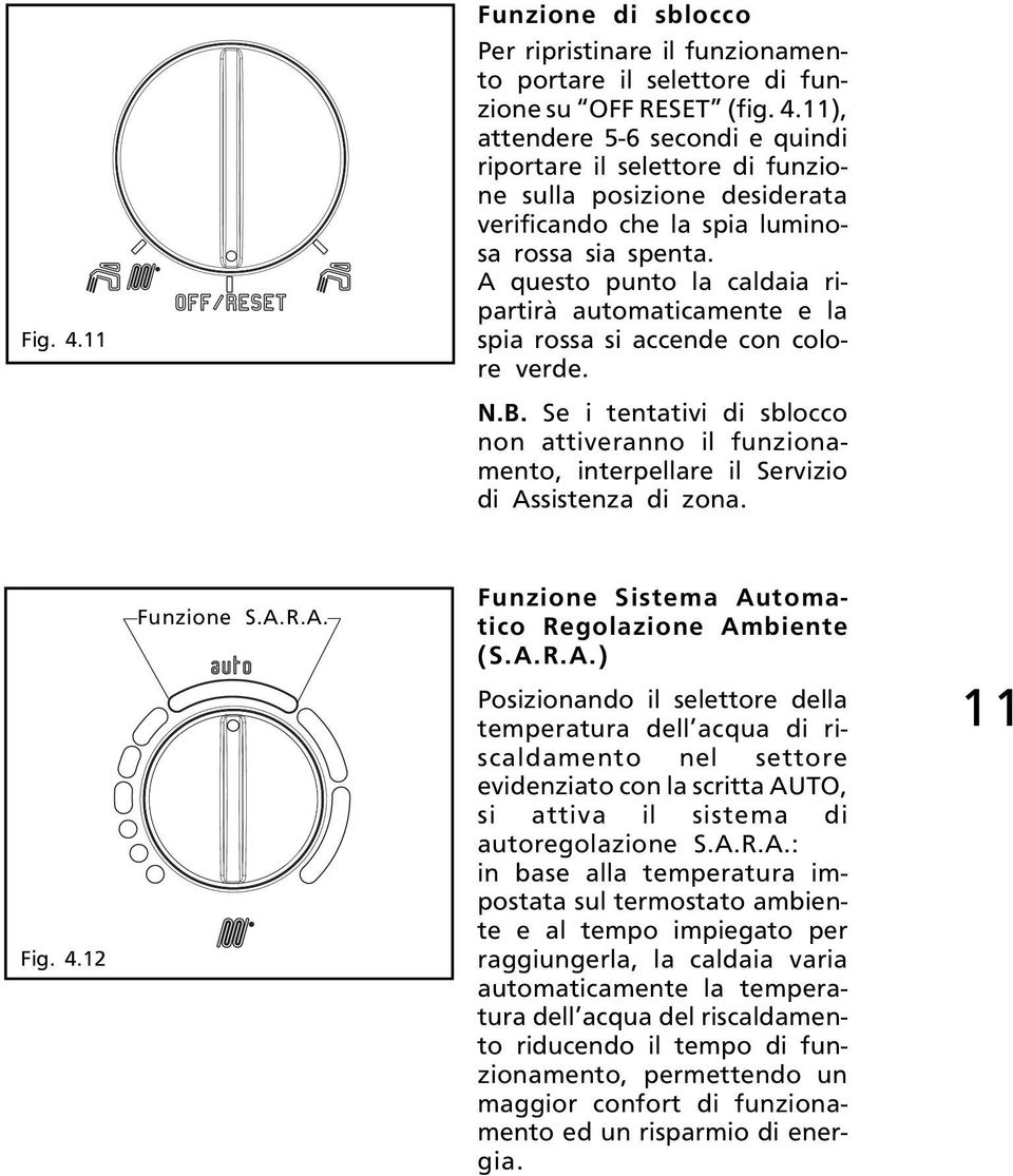 Se i tentativi di sblocco non attiveranno il funzionamento, interpellare il Servizio di As