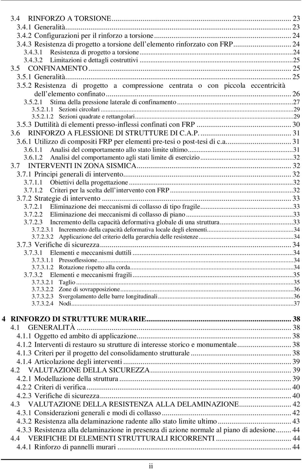 .. 26 3.5.2.1 Stima della pressione laterale di coninamento...27 3.5.2.1.1 Sezioni circolari...29 3.5.2.1.2 Sezioni quadrate e rettangolari...29 3.5.3 Duttilità di elementi presso-inlessi coninati con FRP.