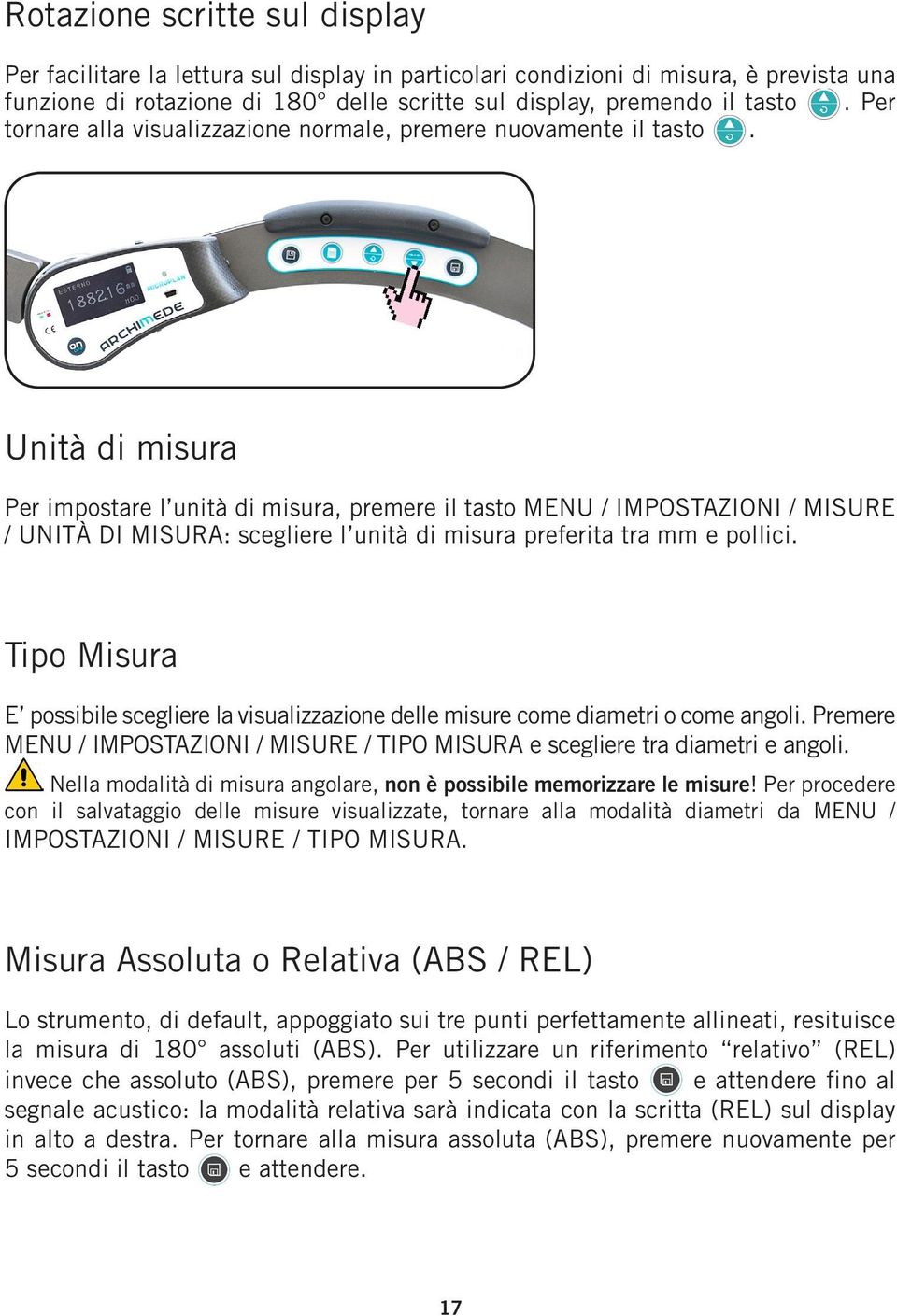 Unità di misura Per impostare l unità di misura, premere il tasto MENU / IMPOSTAZIONI / MISURE / UNITÀ DI MISURA: scegliere l unità di misura preferita tra mm e pollici.