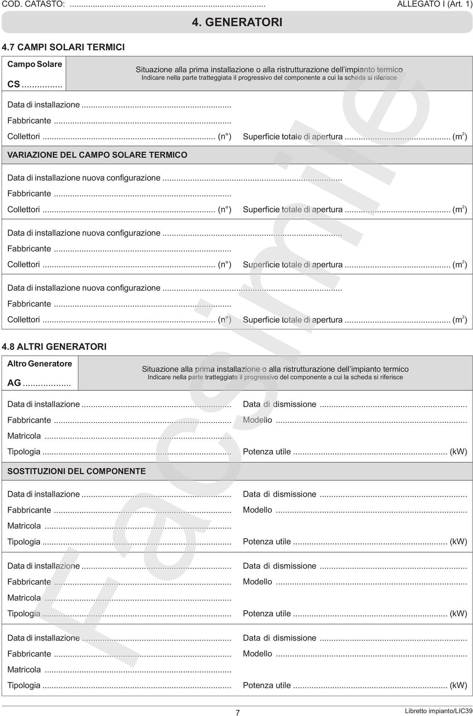 GENERATORI Situazione alla prima installazione o alla ristrutturazione dell impianto termico Indicare nella parte tratteggiata il progressivo del componente a cui la scheda si riferisce Matricola.
