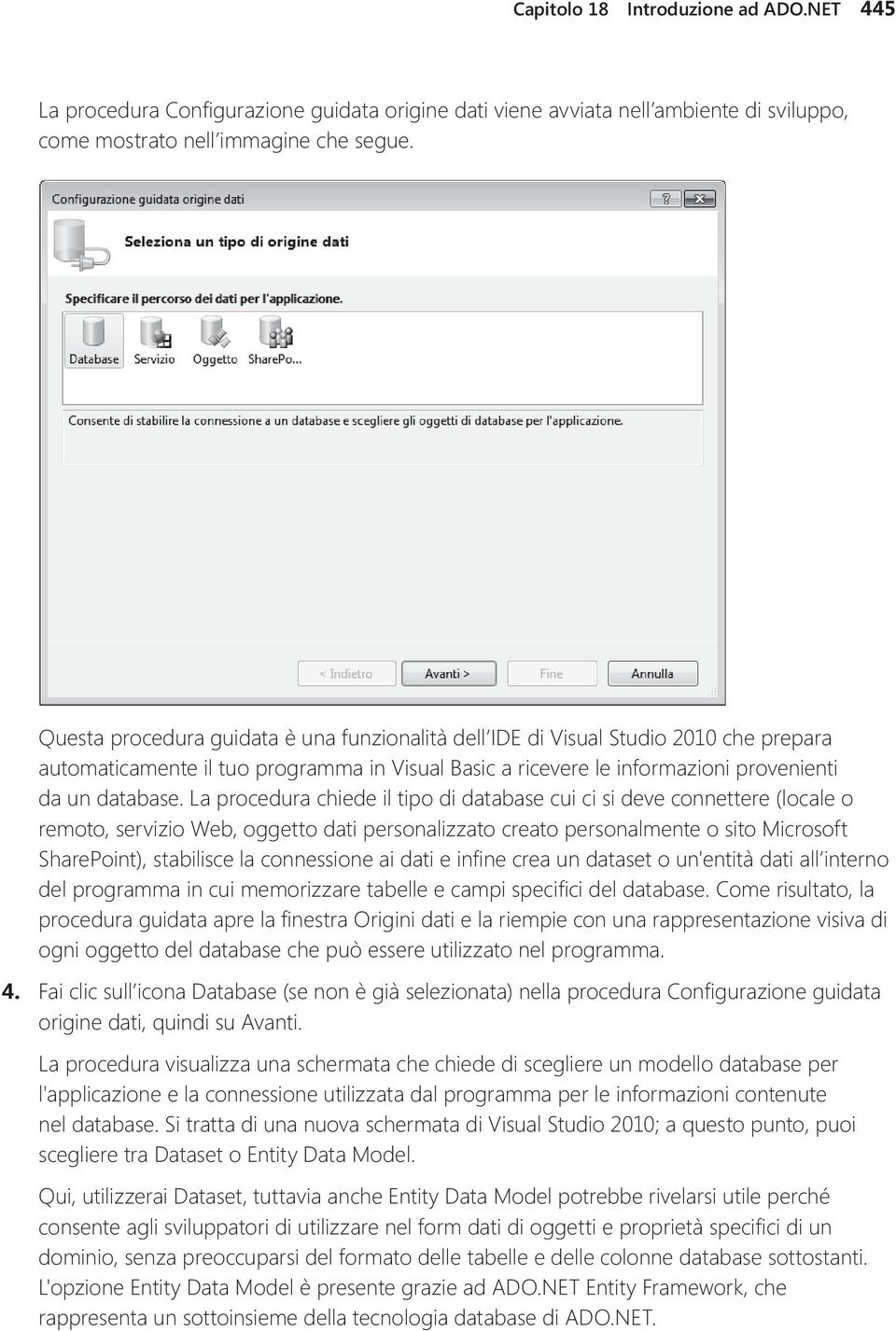 La procedura chiede il tipo di database cui ci si deve connettere (locale o remoto, servizio Web, oggetto dati personalizzato creato personalmente o sito Microsoft SharePoint), stabilisce la