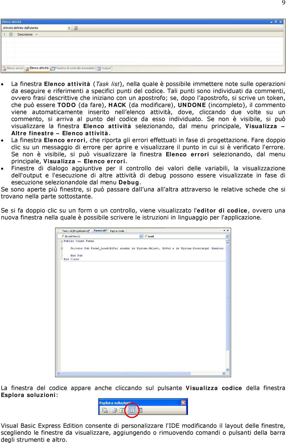 (incompleto), il commento viene automaticamente inserito nell elenco attività, dove, cliccando due volte su un commento, si arriva al punto del codice da esso individuato.