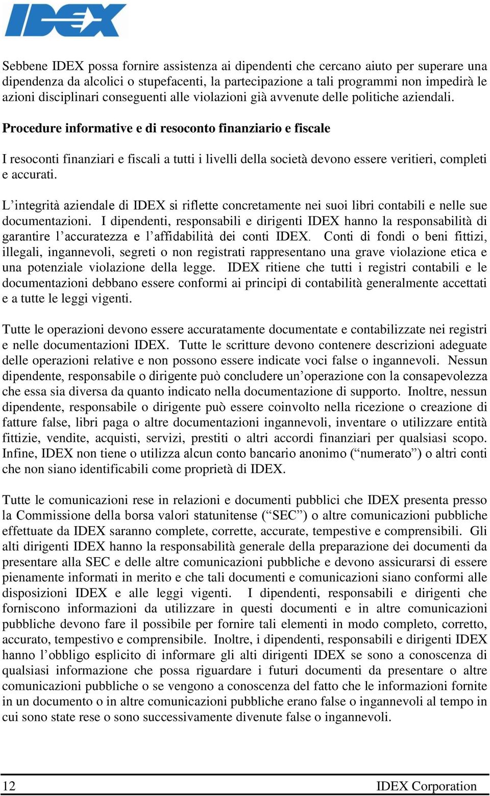 Procedure informative e di resoconto finanziario e fiscale I resoconti finanziari e fiscali a tutti i livelli della società devono essere veritieri, completi e accurati.