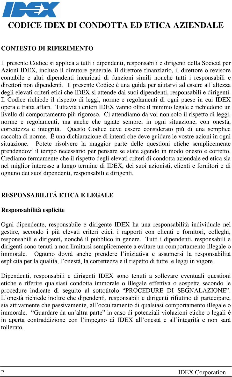 Il presente Codice è una guida per aiutarvi ad essere all altezza degli elevati criteri etici che IDEX si attende dai suoi dipendenti, responsabili e dirigenti.