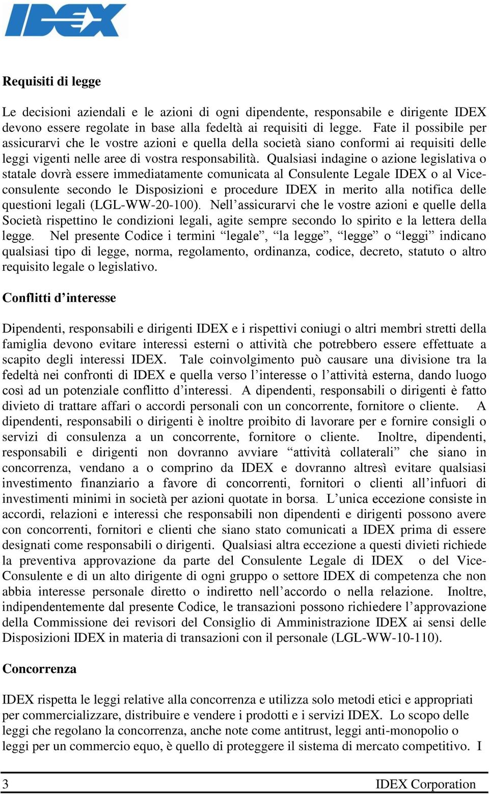 Qualsiasi indagine o azione legislativa o statale dovrà essere immediatamente comunicata al Consulente Legale IDEX o al Viceconsulente secondo le Disposizioni e procedure IDEX in merito alla notifica