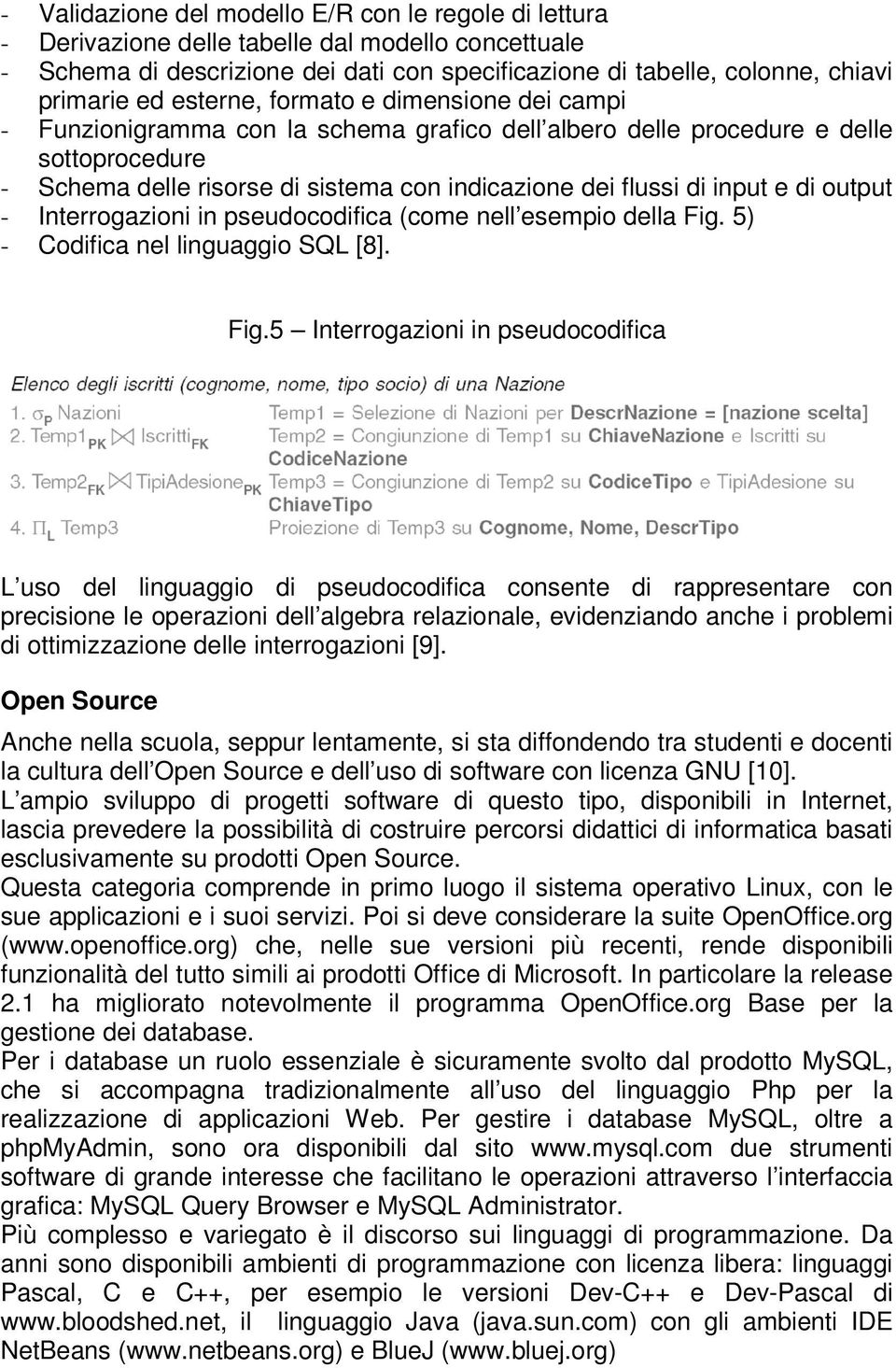 e di output - Interrogazioni in pseudocodifica (come nell esempio della Fig.