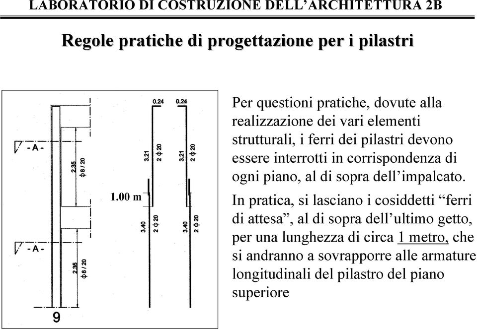 essere interrotti in corrispondenza di ogni piano, al di sopra dell impalcato.