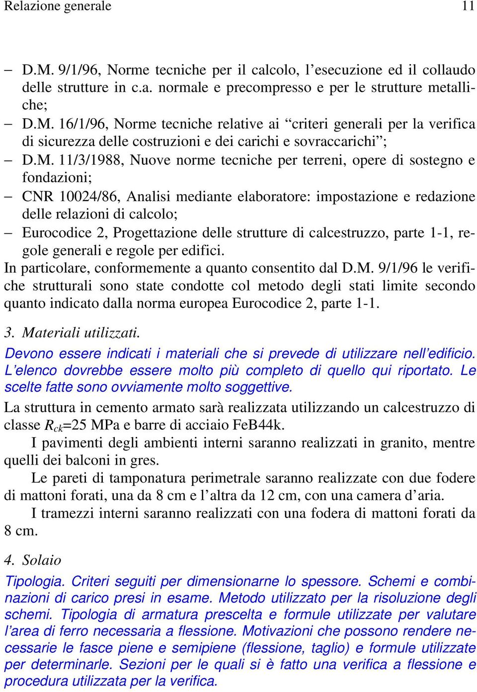 Progettazione delle strutture di calcestruzzo, parte 1-1, regole generali e regole per edifici. In particolare, conformemente a quanto consentito dal D.M.