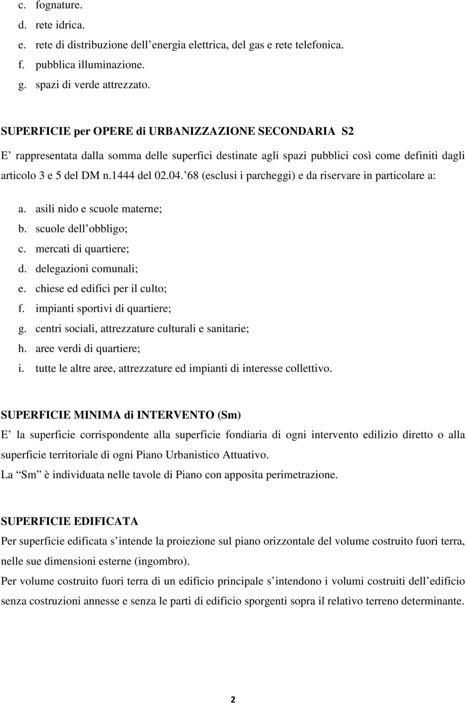 68 (esclusi i parcheggi) e da riservare in particolare a: a. asili nido e scuole materne; b. scuole dell obbligo; c. mercati di quartiere; d. delegazioni comunali; e.