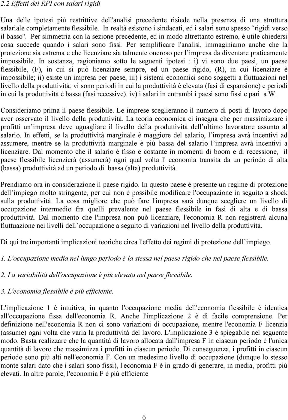 Per simmetria con la sezione precedente, ed in modo altrettanto estremo, è utile chiedersi cosa succede quando i salari sono fissi.