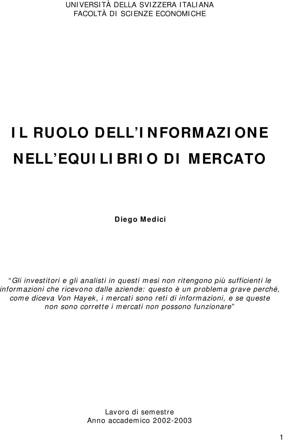 che ricevono dalle aziende: questo è un problema grave perché, come diceva Von Hayek, i mercati sono reti di