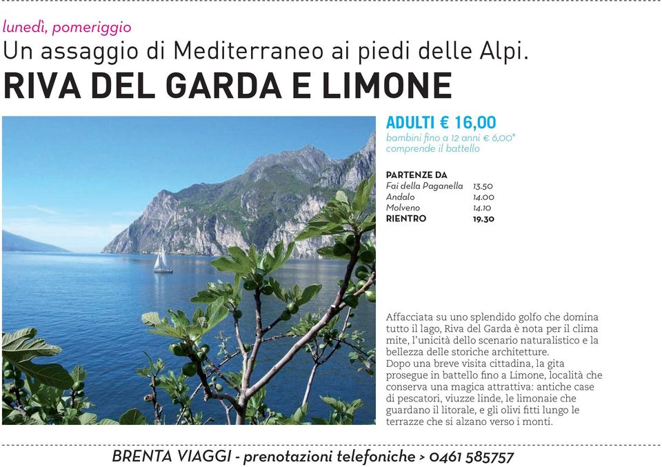 10 Affacciata su uno splendido golfo che domina tutto il lago, Riva del Garda è nota per il clima mite, l unicità dello scenario naturalistico e la bellezza delle