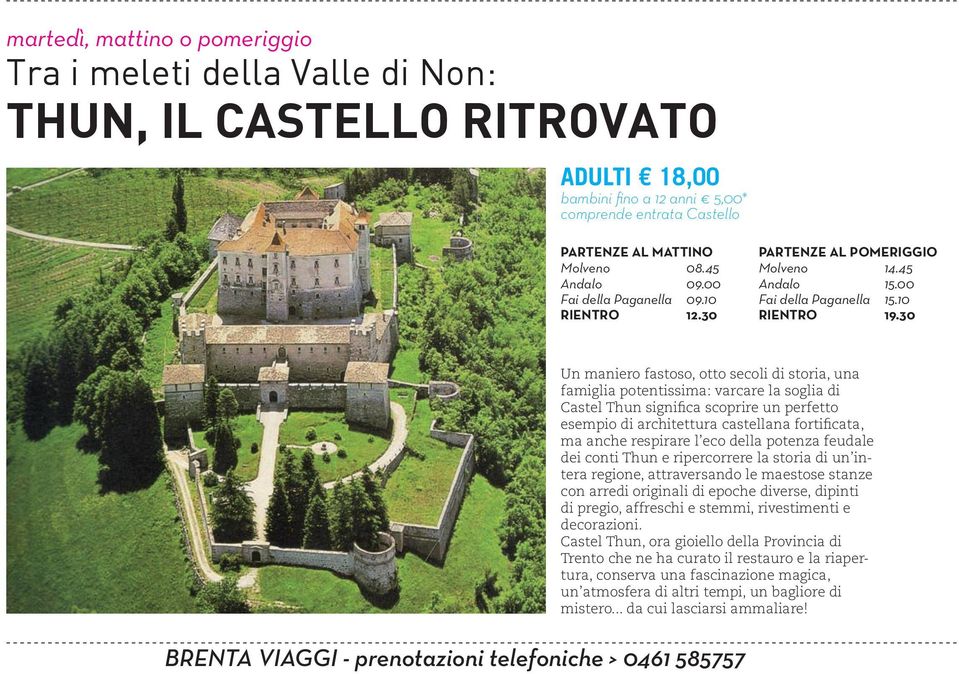 10 Un maniero fastoso, otto secoli di storia, una famiglia potentissima: varcare la soglia di Castel Thun significa scoprire un perfetto esempio di architettura castellana fortificata, ma anche