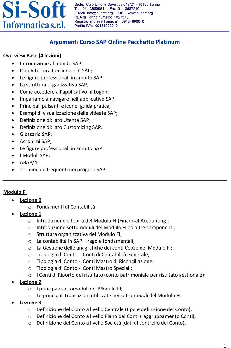 Utente SAP; Definizione di: lato Customizing SAP. Glossario SAP; Acronimi SAP; Le figure professionali in ambito SAP; I Moduli SAP; ABAP/4; Termini più frequenti nei progetti SAP.