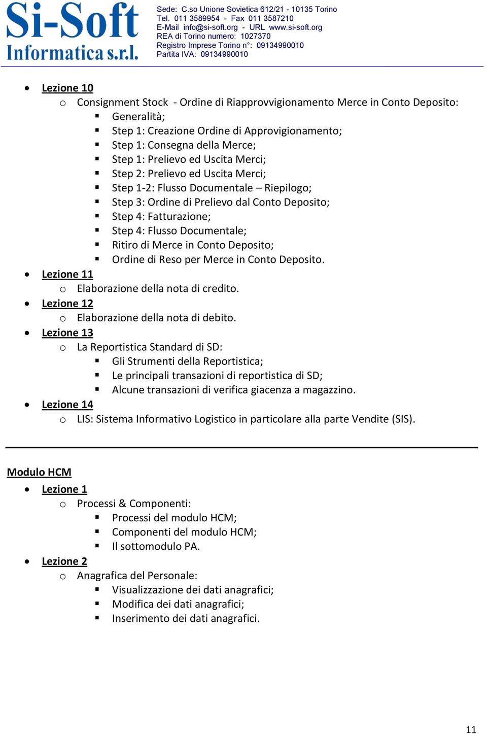 Merce in Conto Deposito; Ordine di Reso per Merce in Conto Deposito. Lezione 11 o Elaborazione della nota di credito. Lezione 12 o Elaborazione della nota di debito.