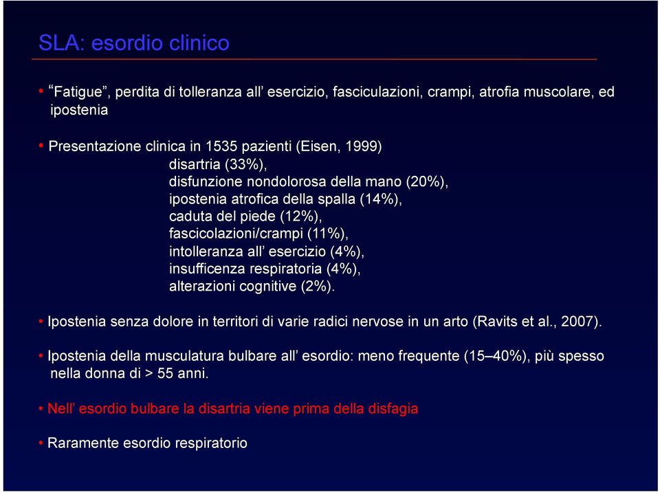 (4%), insufficenza respiratoria (4%), alterazioni cognitive (2%). Ipostenia senza dolore in territori di varie radici nervose in un arto (Ravits et al., 2007).