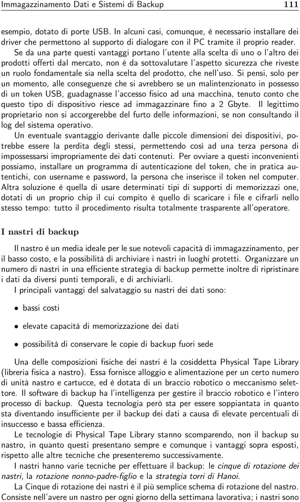 Se da una parte questi vantaggi portano l utente alla scelta di uno o l altro dei prodotti offerti dal mercato, non è da sottovalutare l aspetto sicurezza che riveste un ruolo fondamentale sia nella