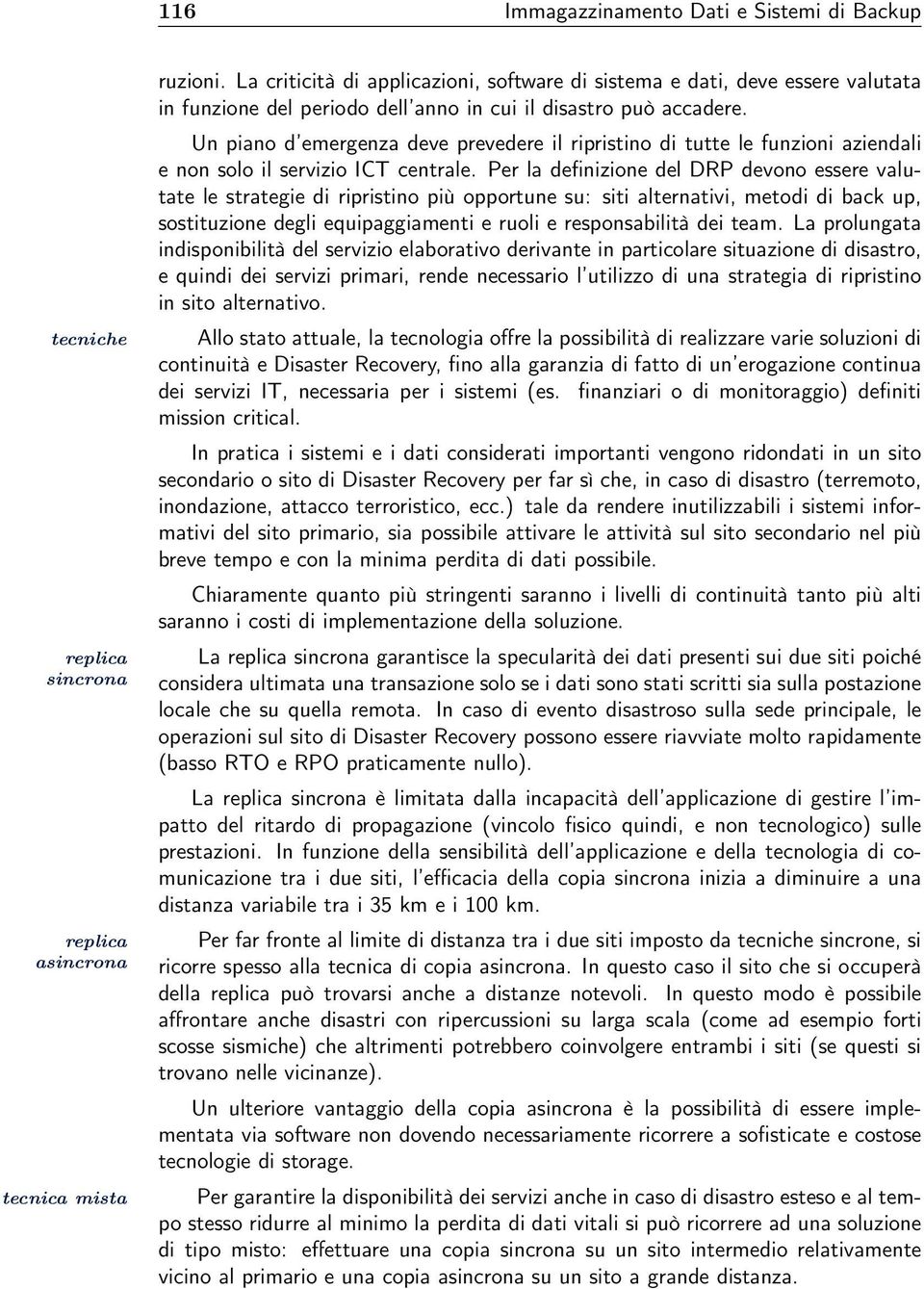 a grande distanza. tecnica mista ruzioni. La criticità di applicazioni, software di sistema e dati, deve essere valutata in funzione del periodo dell anno in cui il disastro può accadere.