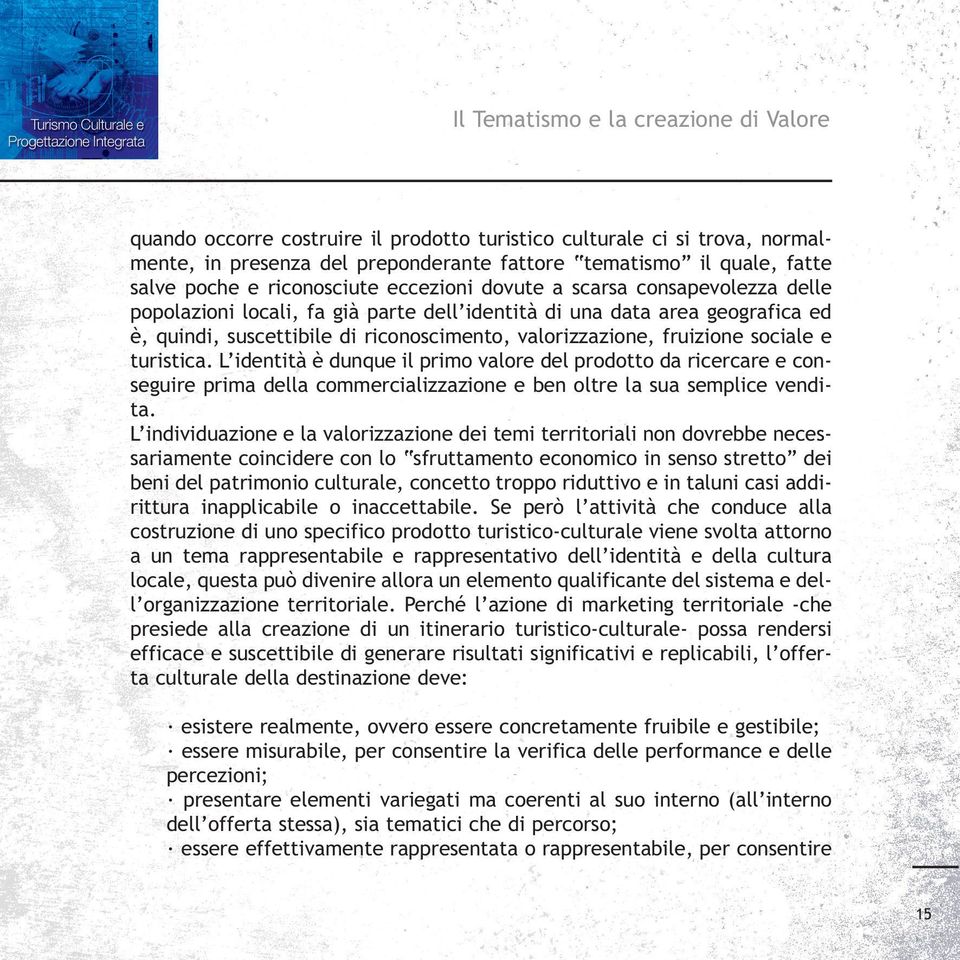 fruizione sociale e turistica. L identità è dunque il primo valore del prodotto da ricercare e conseguire prima della commercializzazione e ben oltre la sua semplice vendita.