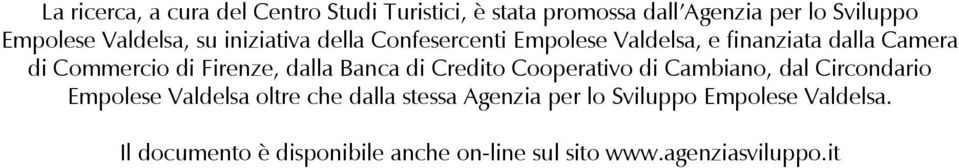 Firenze, dalla Banca di Credito Cooperativo di Cambiano, dal Circondario Empolese Valdelsa oltre che dalla