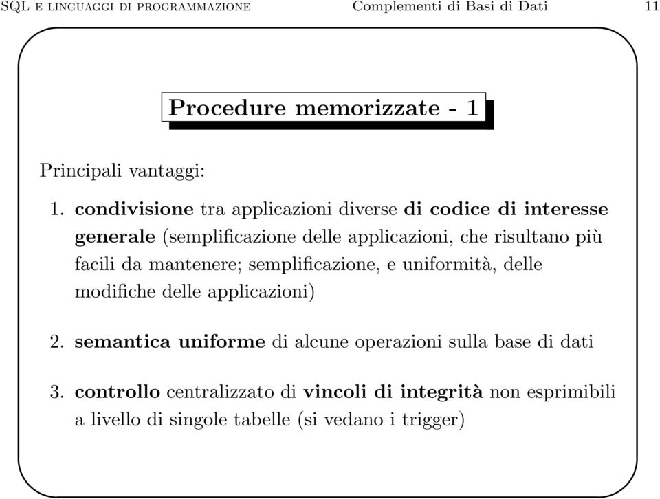 facili da mantenere; semplificazione, e uniformità, delle modifiche delle applicazioni) 2.