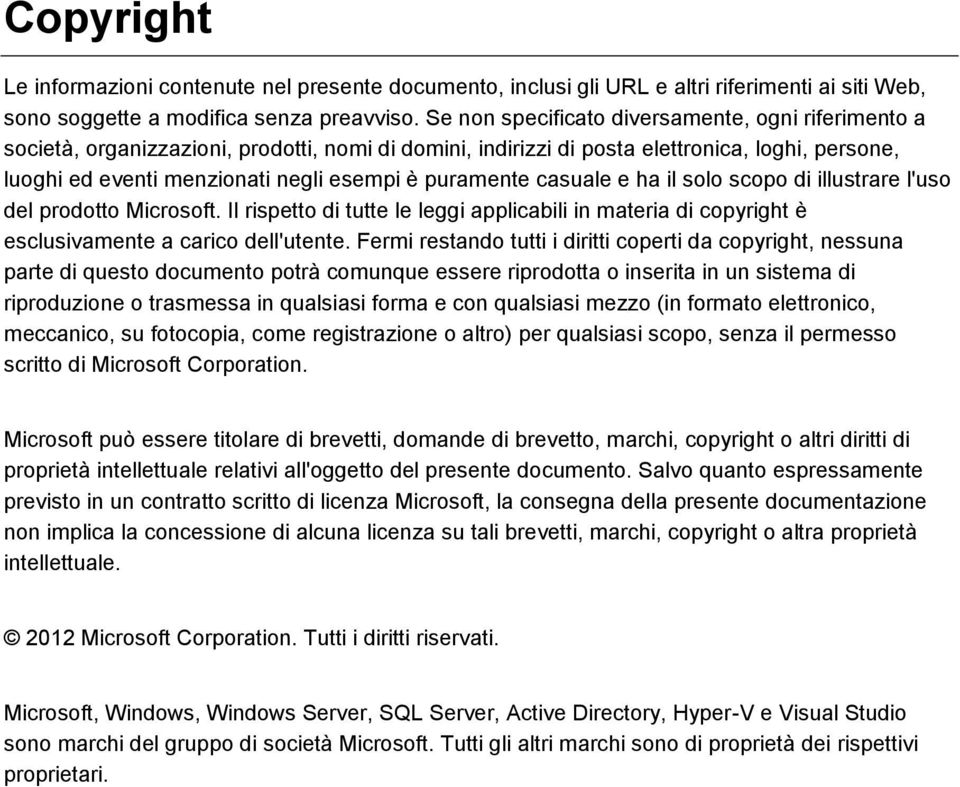 puramente casuale e ha il solo scopo di illustrare l'uso del prodotto Microsoft. Il rispetto di tutte le leggi applicabili in materia di copyright è esclusivamente a carico dell'utente.