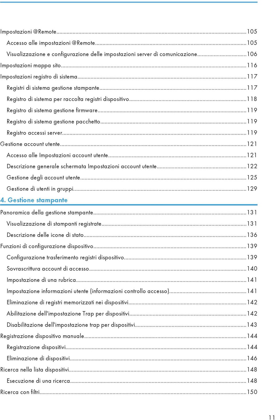 ..119 Registro di sistema gestione pacchetto...119 Registro accessi server...119 Gestione account utente...121 Accesso alle Impostazioni account utente.