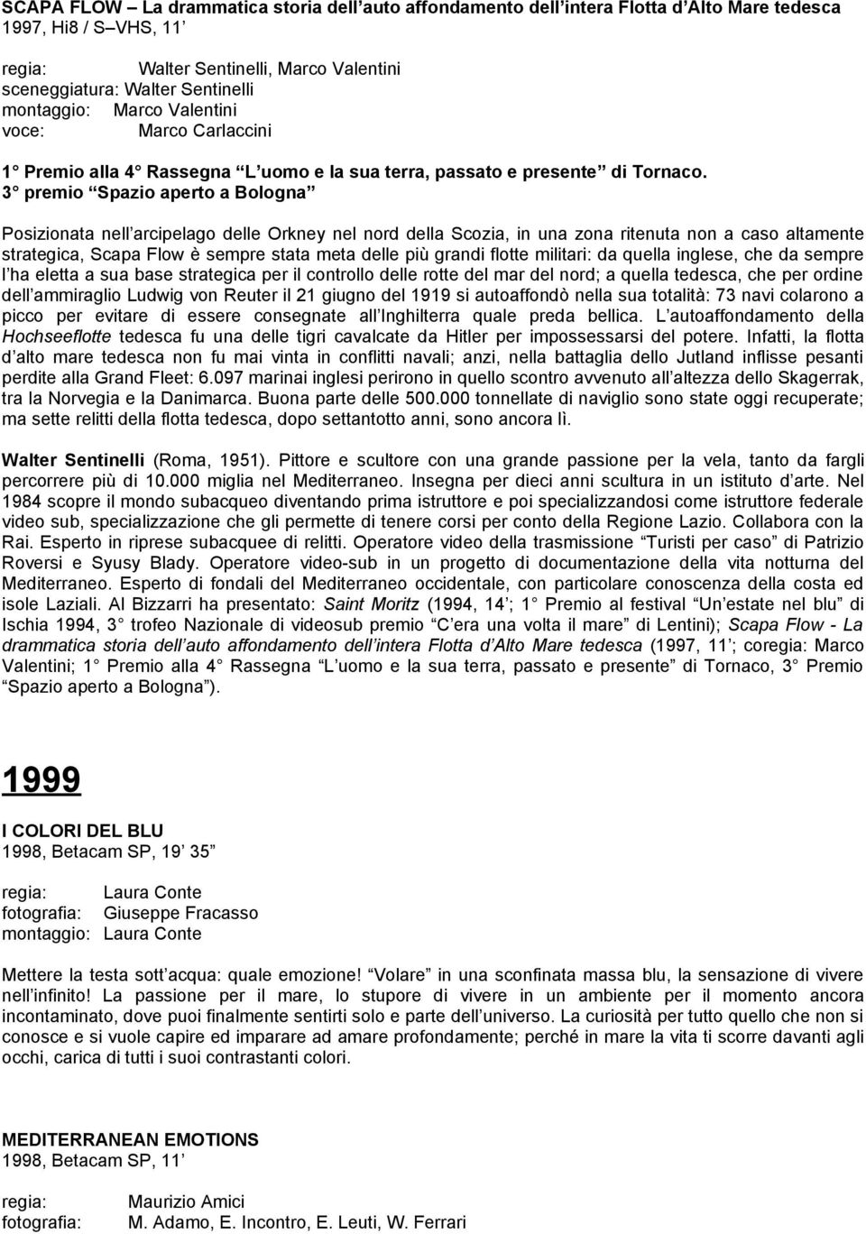 3 premio Spazio aperto a Bologna Posizionata nell arcipelago delle Orkney nel nord della Scozia, in una zona ritenuta non a caso altamente strategica, Scapa Flow è sempre stata meta delle più grandi