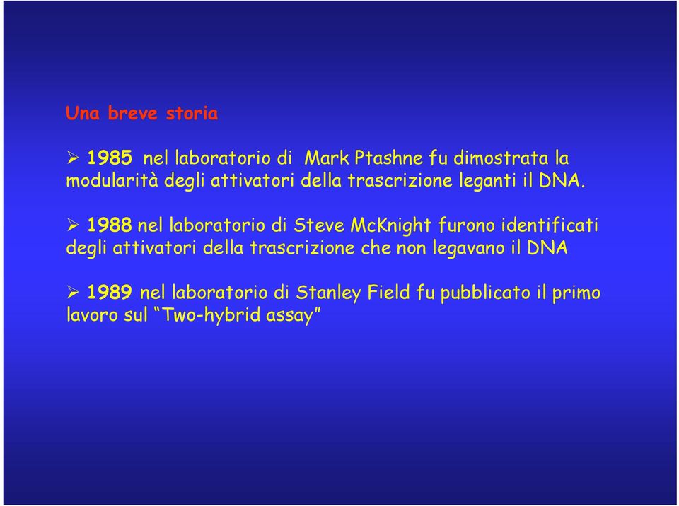 1988 nel laboratorio di Steve McKnight furono identificati degli attivatori della