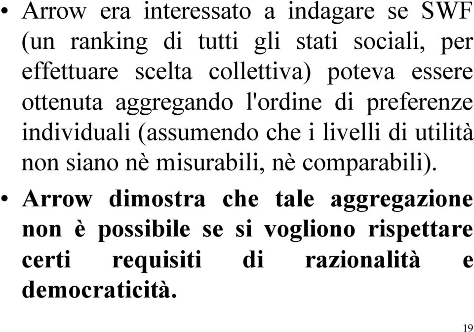 (assumendo che i livelli di utilità non siano nè misurabili, nè comparabili).