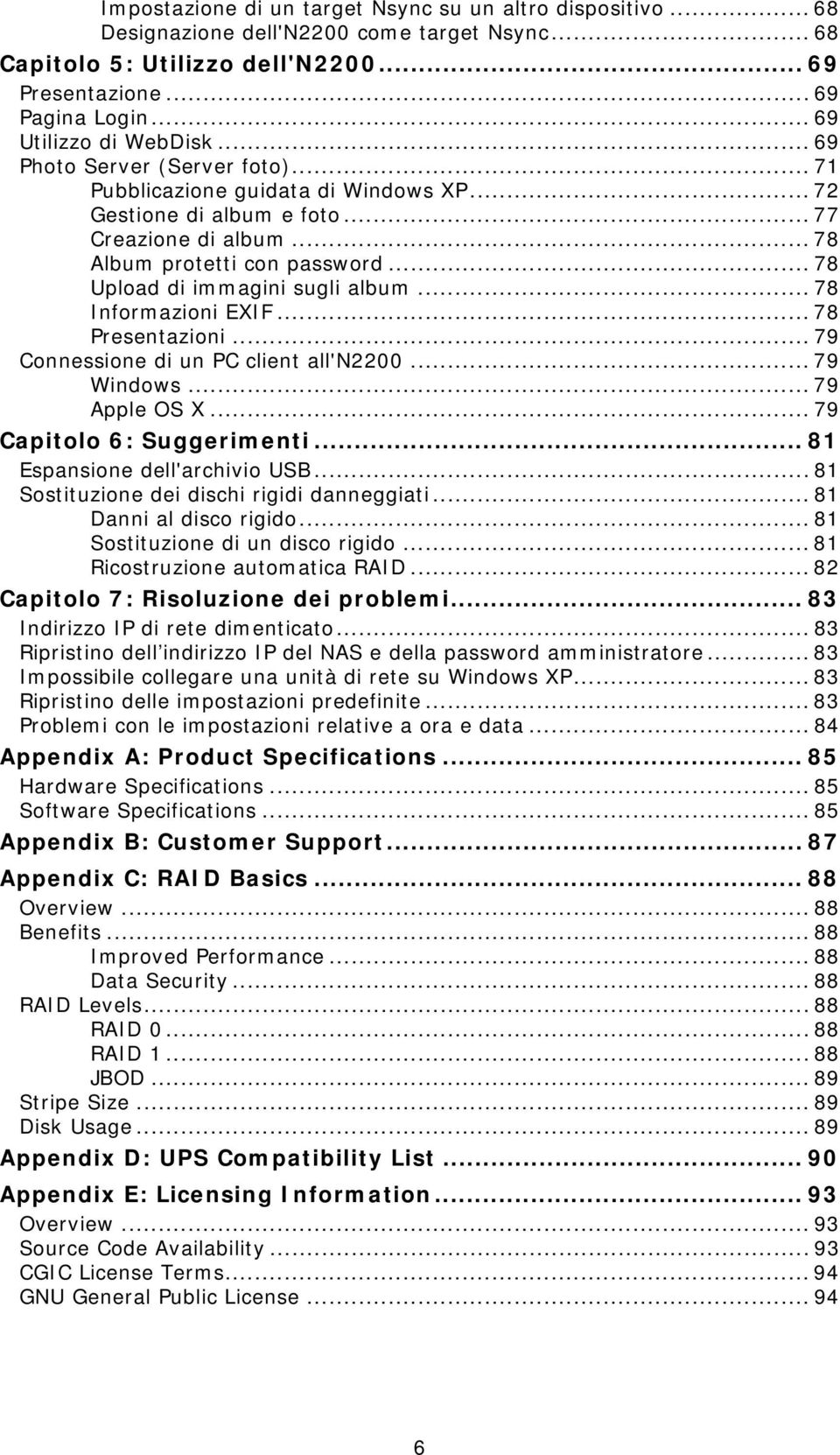 .. 78 Upload di immagini sugli album... 78 Informazioni EXIF... 78 Presentazioni... 79 Connessione di un PC client all'n2200... 79 Windows... 79 Apple OS X... 79 Capitolo 6: Suggerimenti.