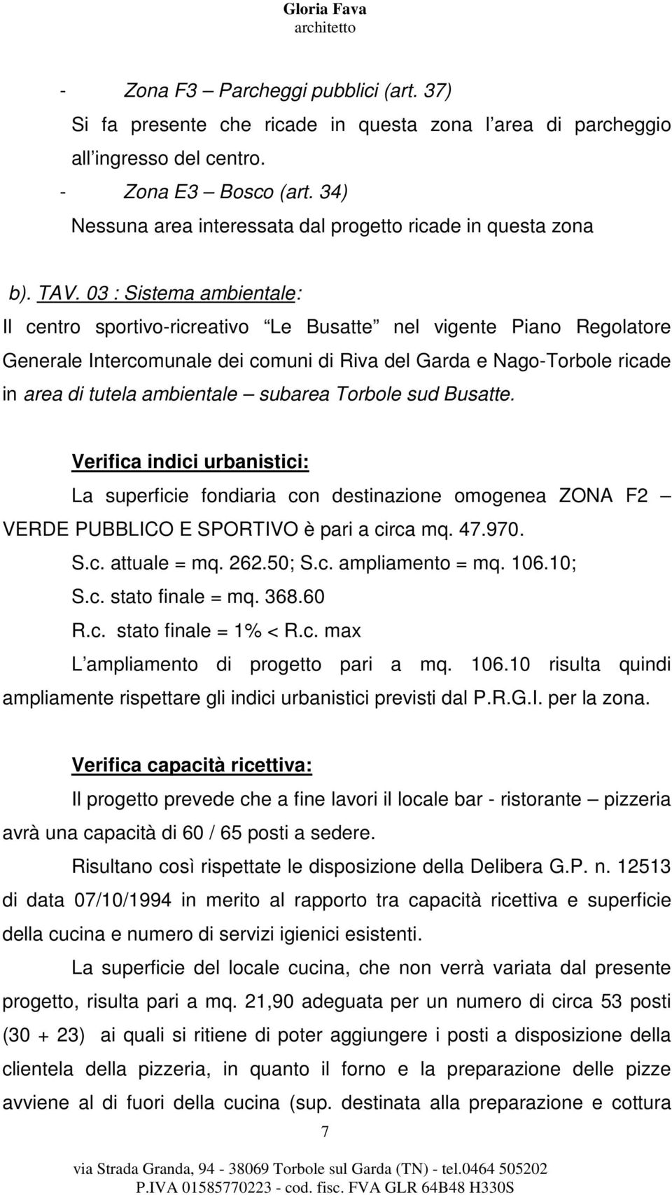 03 : Sistema ambientale: Il centro sportivo-ricreativo Le Busatte nel vigente Piano Regolatore Generale Intercomunale dei comuni di Riva del Garda e Nago-Torbole ricade in area di tutela ambientale