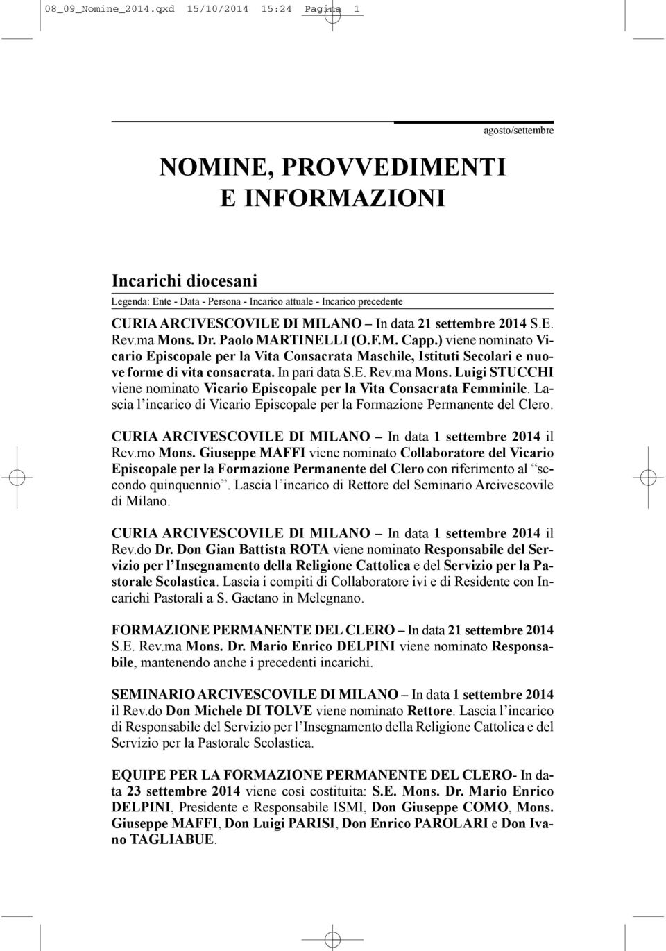 MILANO In data 21 settembre 2014 S.E. Rev.ma Mons. Dr. Paolo MARTINELLI (O.F.M. Capp.