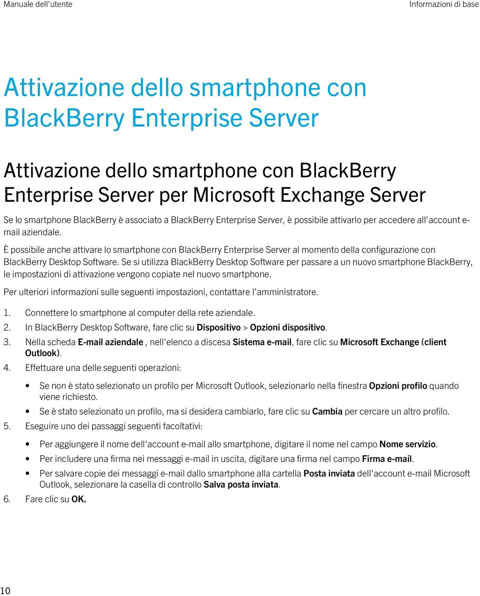 È possibile anche attivare lo smartphone con BlackBerry Enterprise Server al momento della configurazione con BlackBerry Desktop Software.