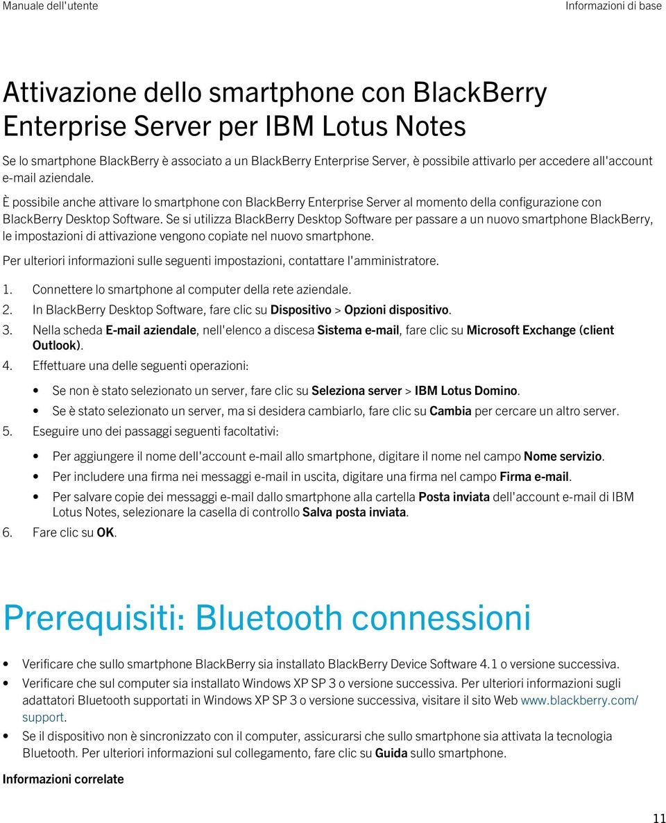 Se si utilizza BlackBerry Desktop Software per passare a un nuovo smartphone BlackBerry, le impostazioni di attivazione vengono copiate nel nuovo smartphone.