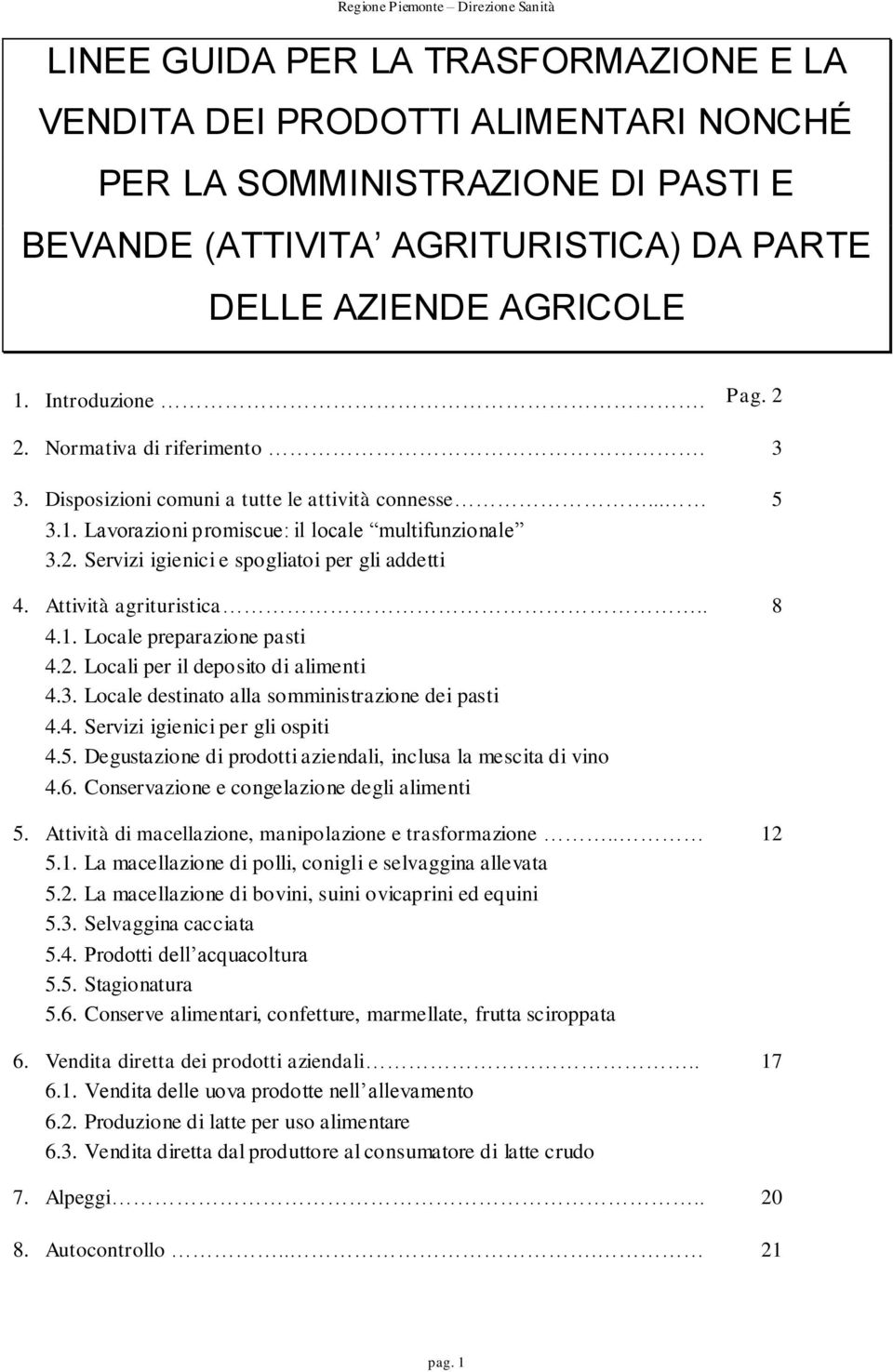 Attività agrituristica.. 4.1. Locale preparazione pasti 4.2. Locali per il deposito di alimenti 4.3. Locale destinato alla somministrazione dei pasti 4.4. Servizi igienici per gli ospiti 4.5.