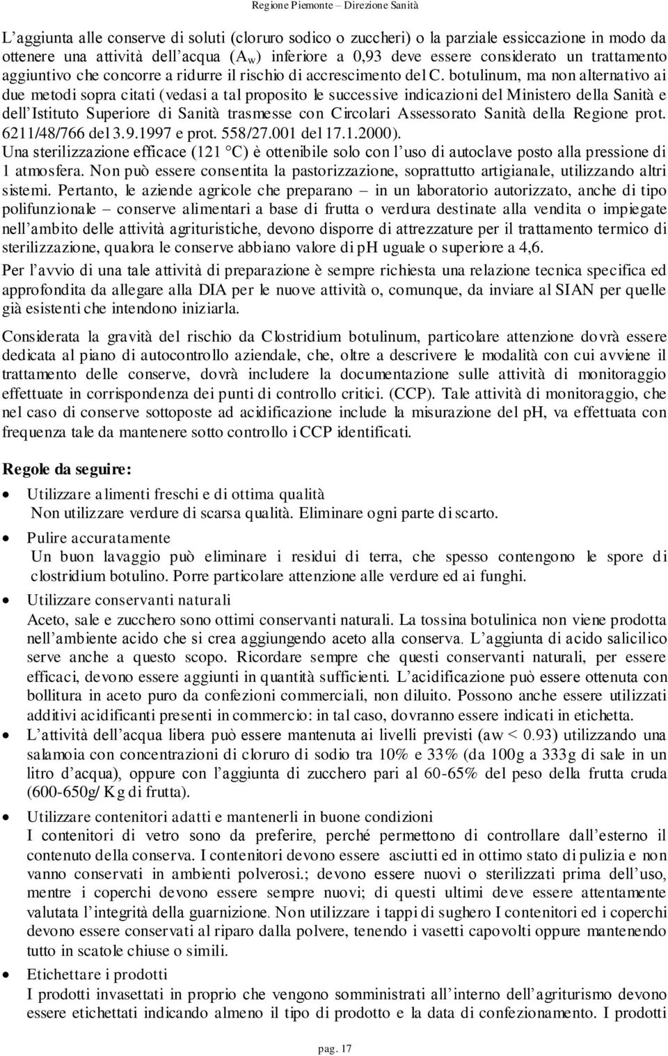 botulinum, ma non alternativo ai due metodi sopra citati (vedasi a tal proposito le successive indicazioni del Ministero della Sanità e dell Istituto Superiore di Sanità trasmesse con Circolari