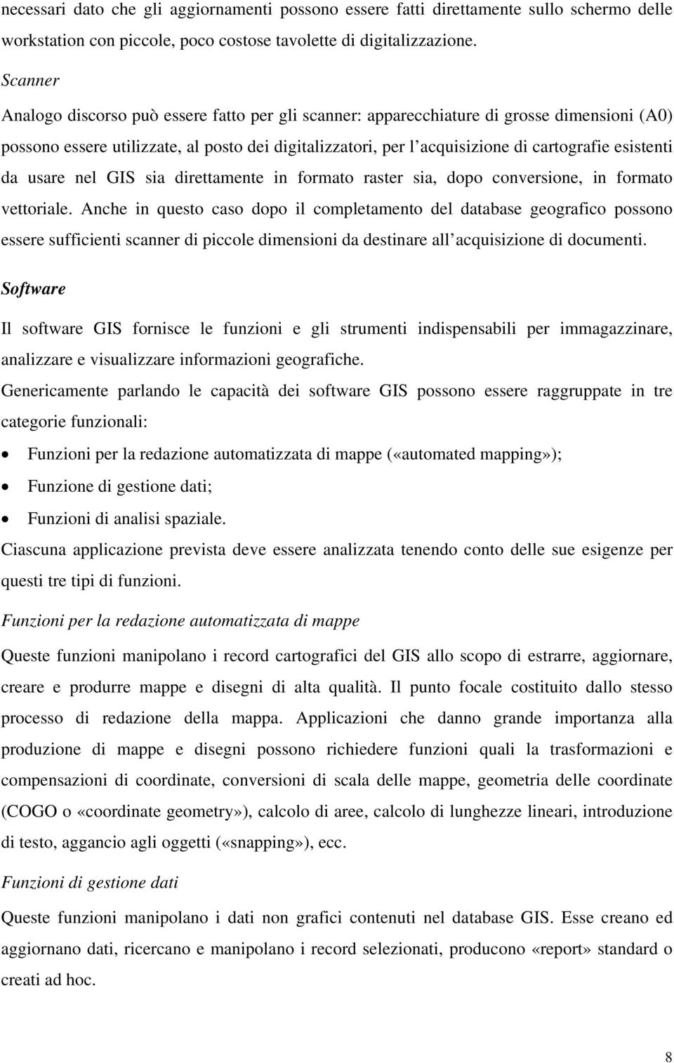 esistenti da usare nel GIS sia direttamente in formato raster sia, dopo conversione, in formato vettoriale.