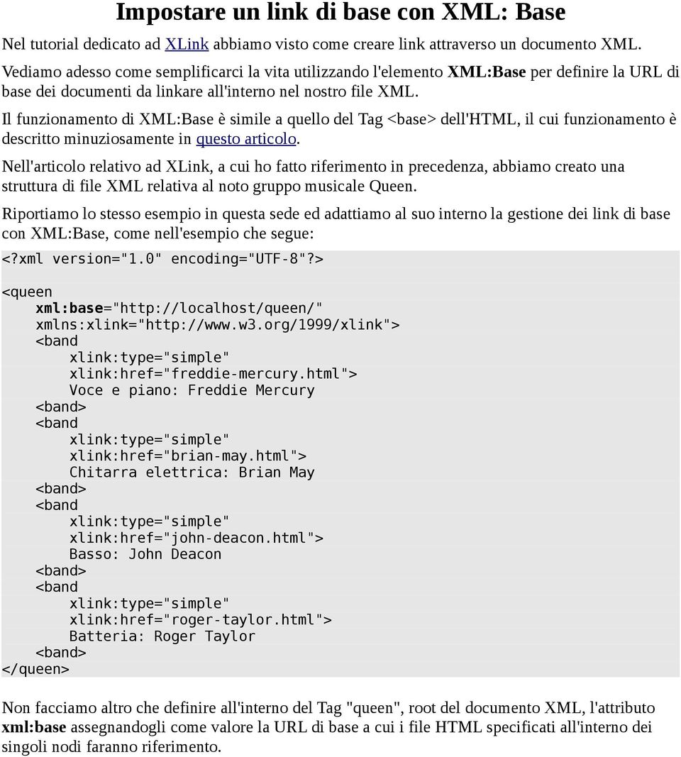 Il funzionamento di XML:Base è simile a quello del Tag <base> dell'html, il cui funzionamento è descritto minuziosamente in questo articolo.