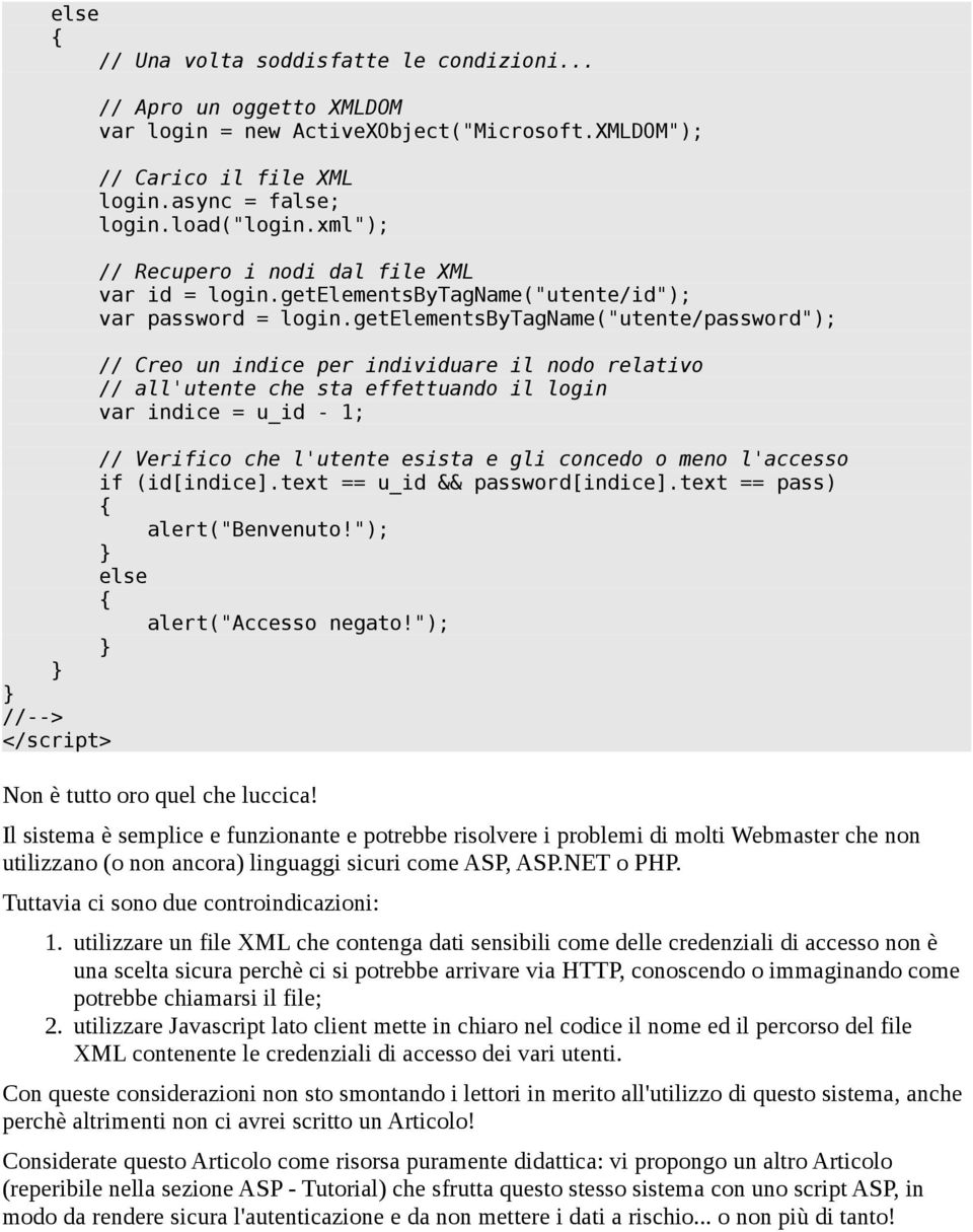 getelementsbytagname("utente/password"); // Creo un indice per individuare il nodo relativo // all'utente che sta effettuando il login var indice = u_id - 1; // Verifico che l'utente esista e gli