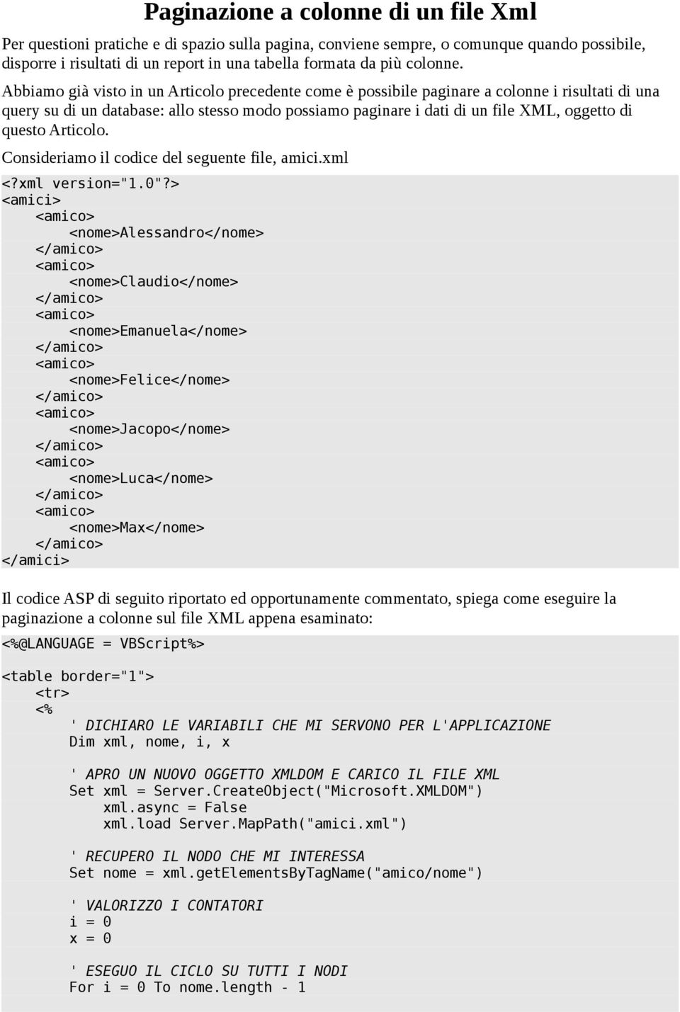 Abbiamo già visto in un Articolo precedente come è possibile paginare a colonne i risultati di una query su di un database: allo stesso modo possiamo paginare i dati di un file XML, oggetto di questo