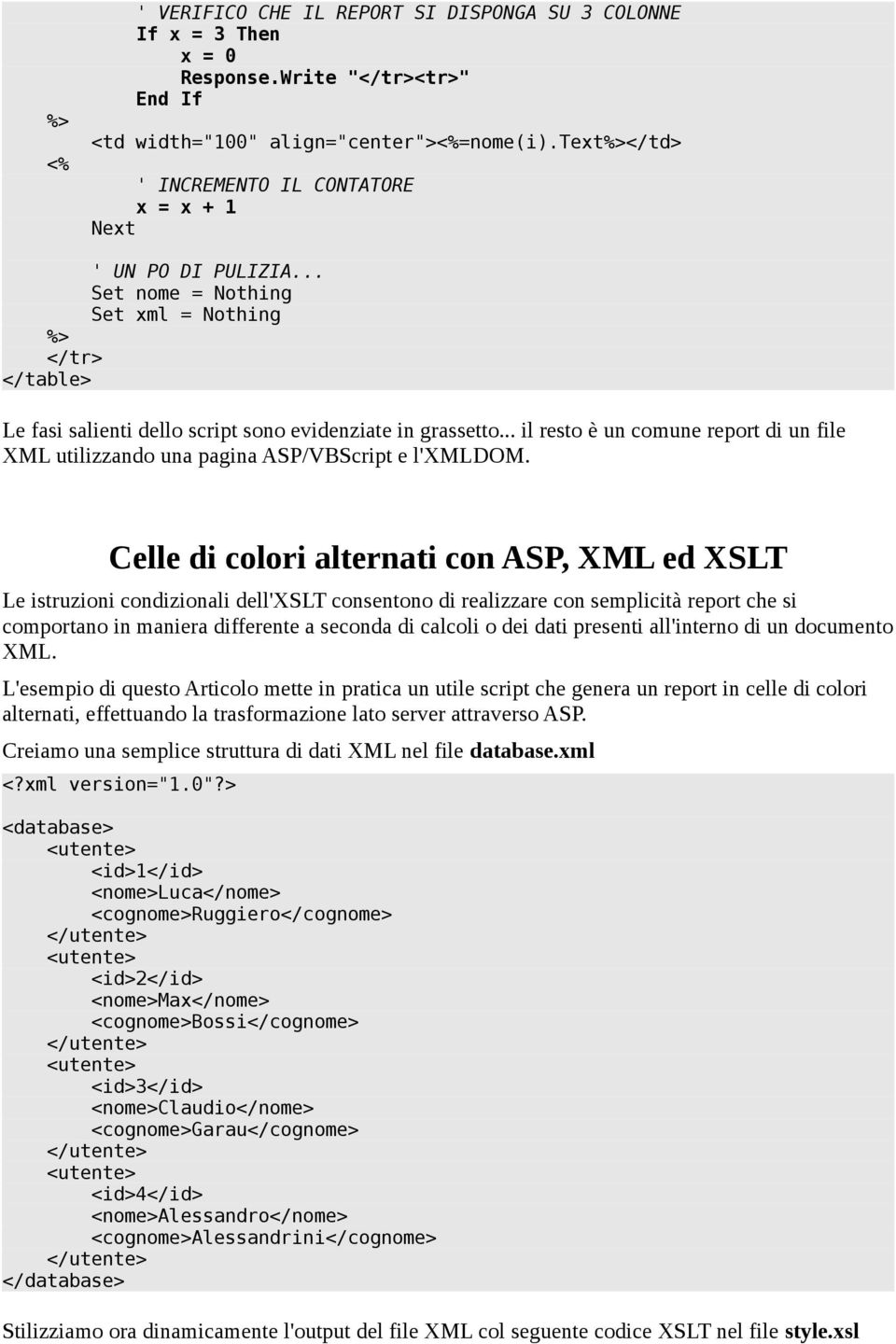 .. il resto è un comune report di un file XML utilizzando una pagina ASP/VBScript e l'xmldom.