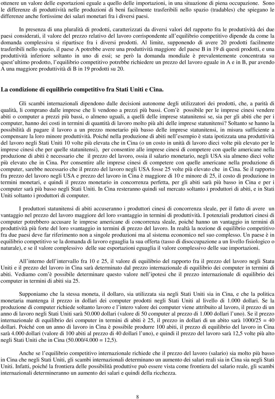 In presenza di una pluralità di prodotti, caratterizzati da diversi valori del rapporto fra le produttività dei due paesi considerati, il valore del prezzo relativo del lavoro corrispondente all