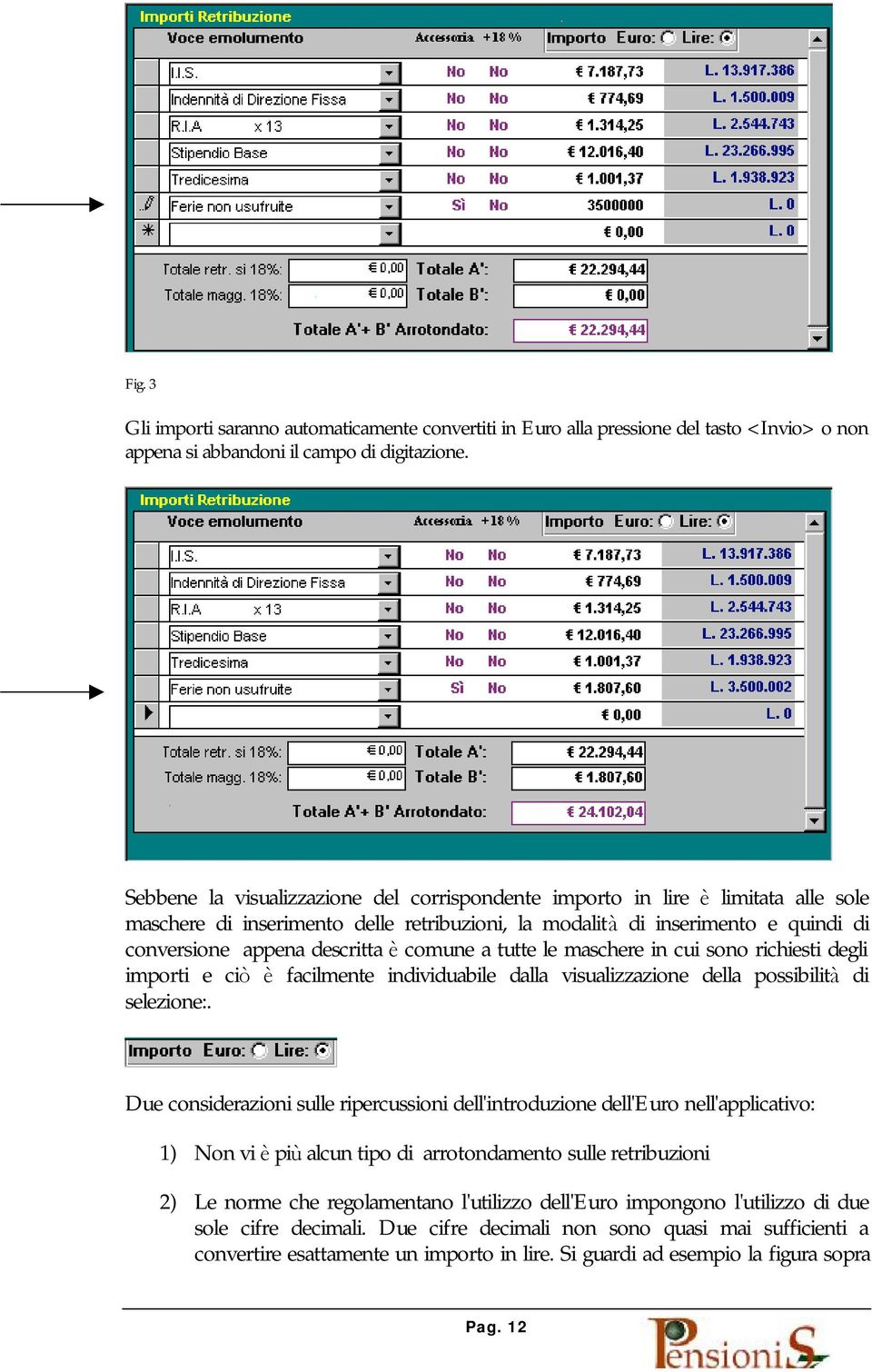 comune a tutte le maschere in cui sono richiesti degli importi e ciò è facilmente individuabile dalla visualizzazione della possibilità di selezione:.