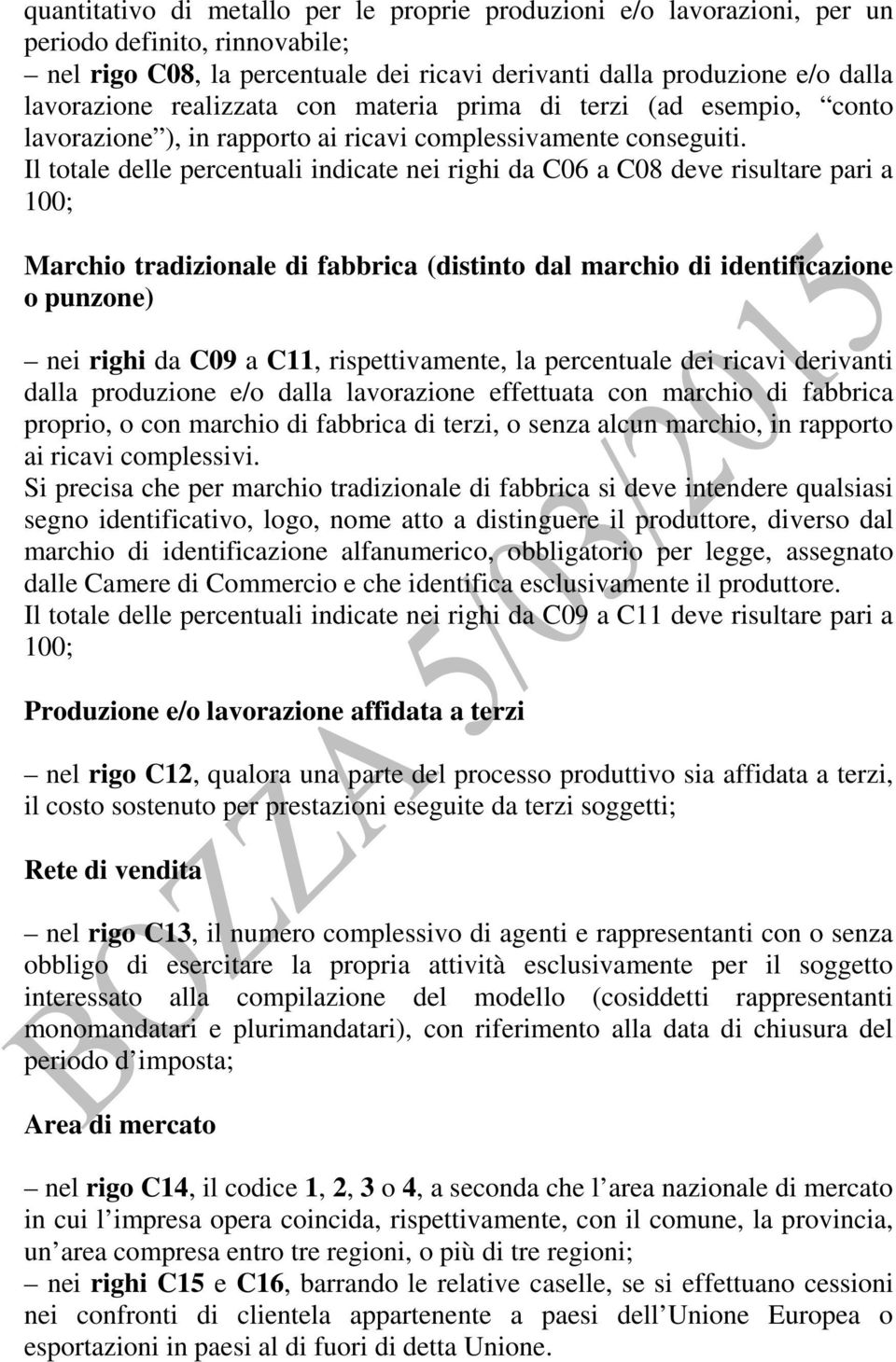 Il totale delle percentuali indicate nei righi da C06 a C08 deve risultare pari a Marchio tradizionale di fabbrica (distinto dal marchio di identificazione o punzone) nei righi da C09 a C11,