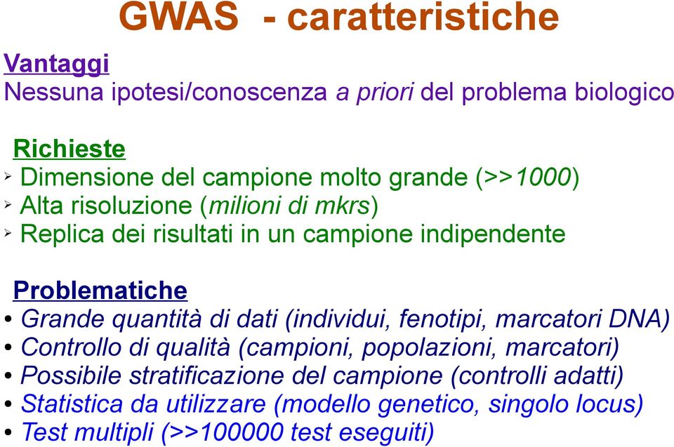 quantità di dati (individui, fenotipi, marcatori DNA) Controllo di qualità (campioni, popolazioni, marcatori) Possibile